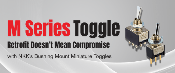 M Series Miniature Toggle Image with the Headline: IP rated and Sealed. Retrofit Doesn't Mean Compromise with NKK's Bushing Mount Miniature Toggles.