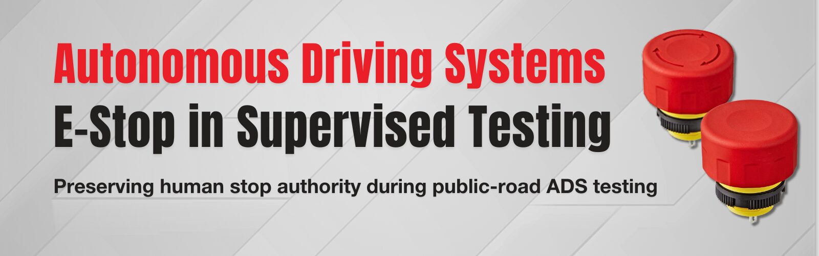 Banner image reading “Autonomous Driving Systems – E-Stop in Supervised Testing” with the subtitle “Preserving human stop authority during public-road ADS testing,” alongside images of red emergency stop button (E-Stop switches).