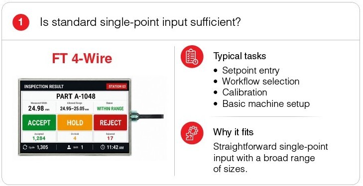 FT 4-Wire touchscreen shown with an inspection interface. Typical tasks include setpoint entry, workflow selection, calibration, and basic machine setup. Suited for straightforward single-point input across a broad range of sizes.